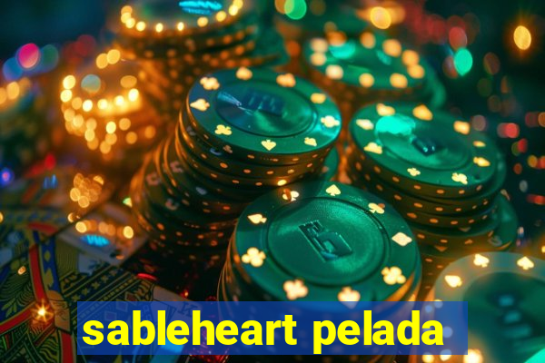 sableheart pelada